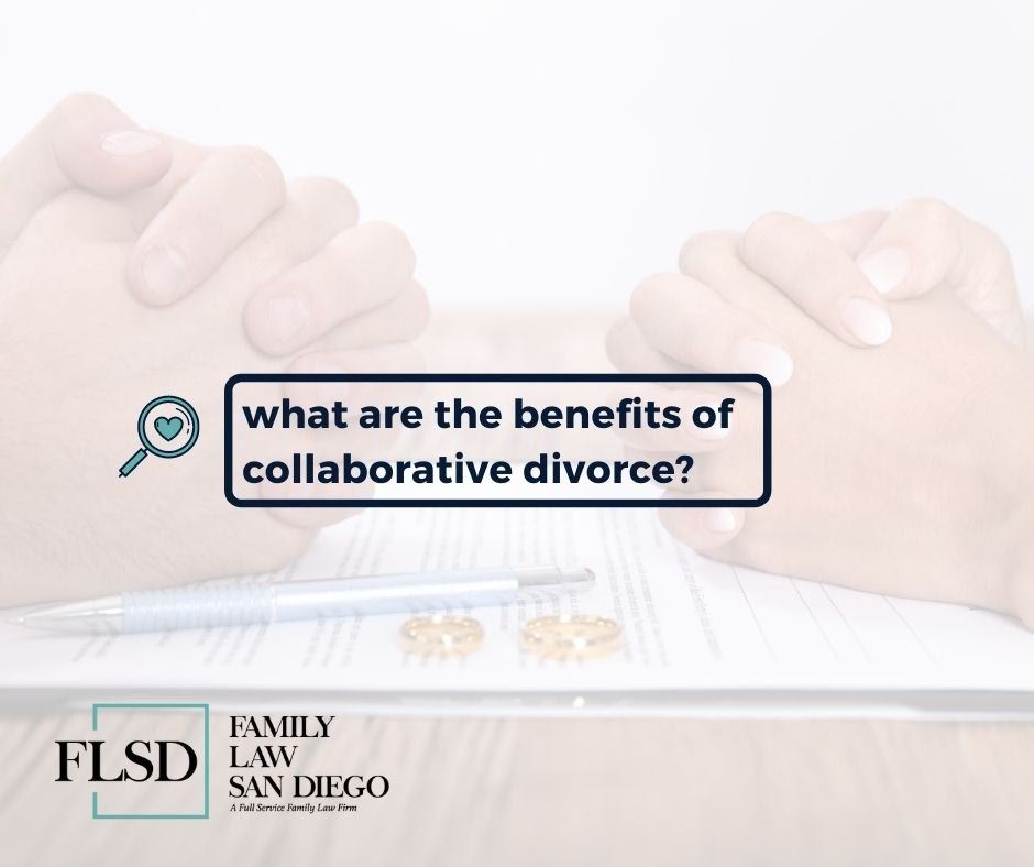 The Many Benefits of Collaborative Divorce | Family Law San Diego